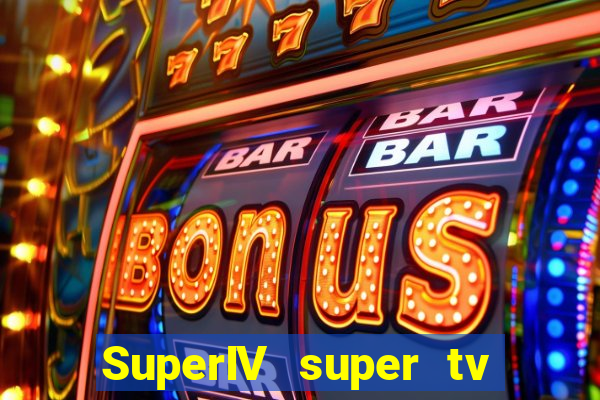 SuperIV super tv ao vivo super tv ao vivo rede